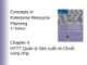 Bài giảng Concepts in Enterprise Resource Planning (2nd Edition) - Chương 4: Hệ thống thông tin quản lý sản xuất và chuỗi cung ứng