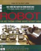 Ebook Máy móc và thiết bị công nghệ cao trong sản xuất cơ khí: Robot và hệ thống công nghệ robot hóa - Phần 1