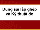 Bài giảng Dung sai lắp ghép và kỹ thuật đo: Chương 1.2 - TS. Nguyễn Thị Phương Mai