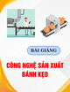 Bài giảng Công nghệ sản xuất bánh kẹo: Chương mở đầu - Giới thiệu môn học