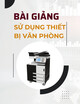 Bài giảng Sử dụng thiết bị văn phòng