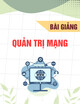 Bài giảng Quản trị mạng - ThS. Nguyễn Thái Sơn