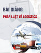 Bài giảng chi tiết Pháp luật về logistics